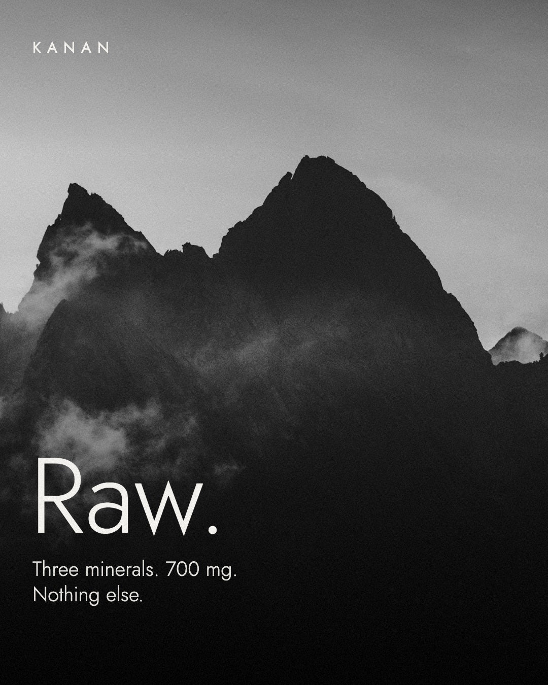 KANAN — Raw. Trois minéraux, 700 mg, rien d'autre. Montagnes suisses